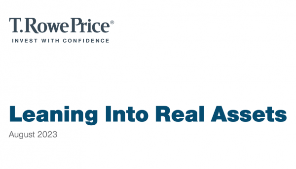 Leaning Into Real Assets.  Asset Allocation Insights from T. Rowe Price.