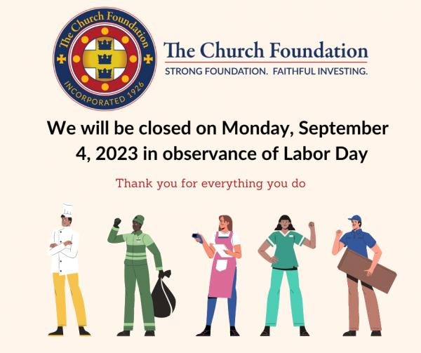 The Church Foundation will be closed on Monday, September 4, 2023 in observance of Labor Day